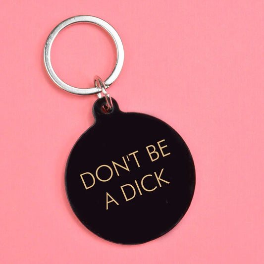 Don't Be A Dick - Keyring