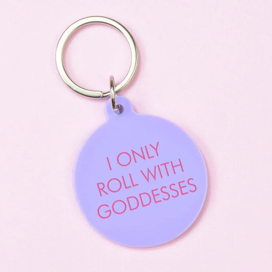 I Only Roll With Goddesses - Keyring