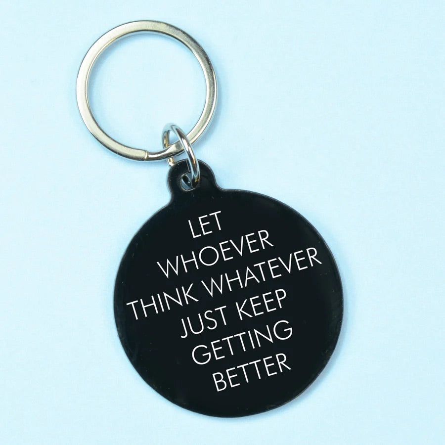 Let Whoever Think Whatever Just Keep Getting Better - Keyring