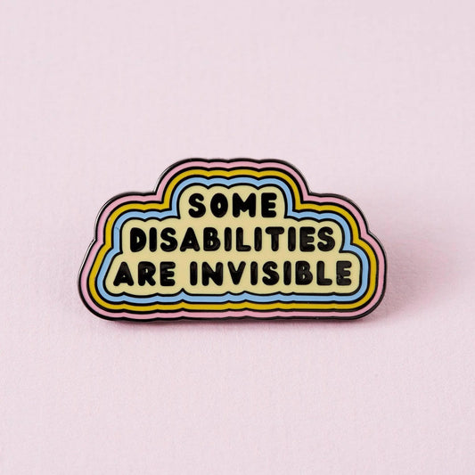 Some Disabilities Are Invisible - Enamel Pin Badge