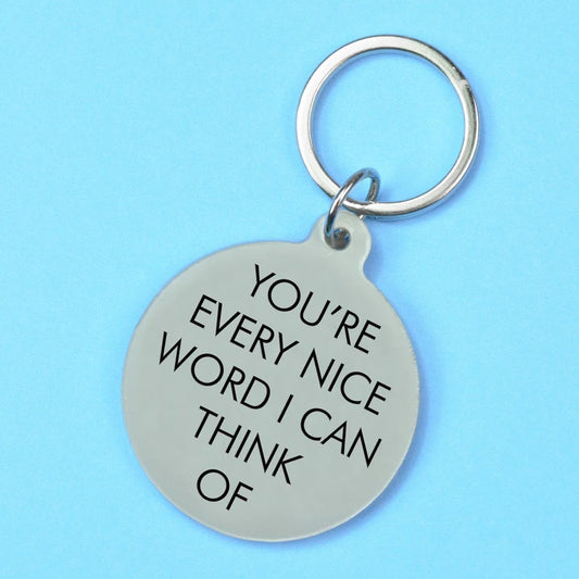 You're Every Nice Word I Can Think Of - Keyring