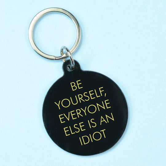 Be Yourself, Everyone Else Is An Idiot - Keyring